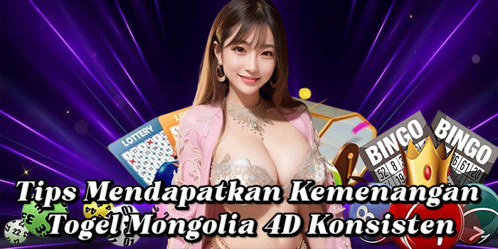 Tips Mendapatkan Kemenangan Togel Mongolia 4D Konsisten Tips Mendapatkan Kemenangan Togel Mongolia 4D Konsisten