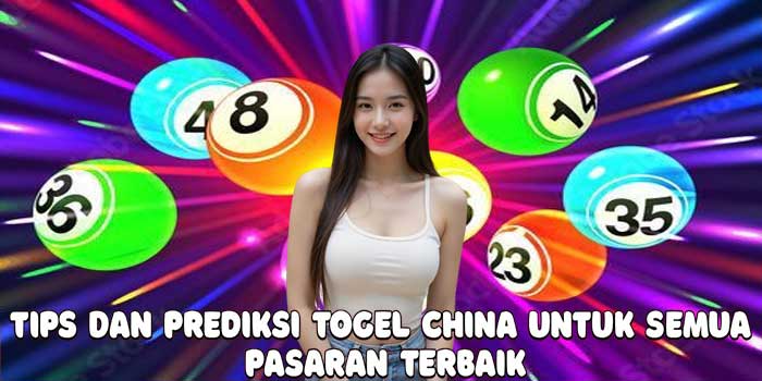 Tips Dan Prediksi Togel China Untuk Semua Pasaran Terbaik