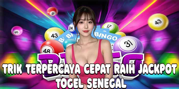 Trik Terpercaya Cepat Raih Jackpot Togel Senegal