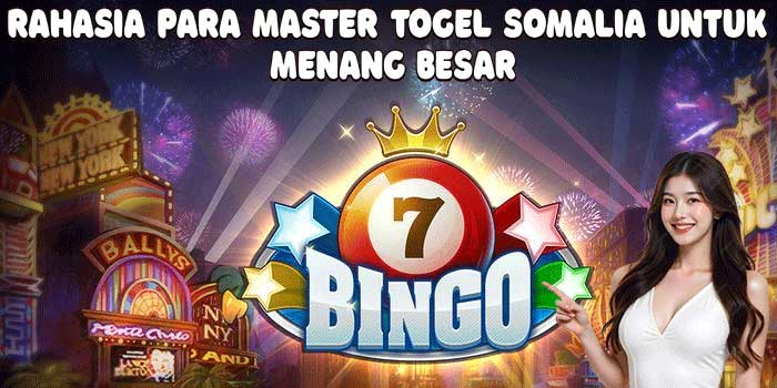 Rahasia Para Master Togel Somalia Untuk Menang Besar