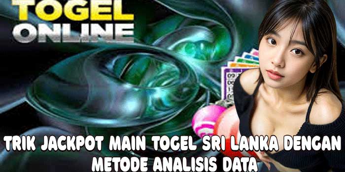 Trik Jackpot Main Togel Sri Lanka Dengan Metode Analisis Data